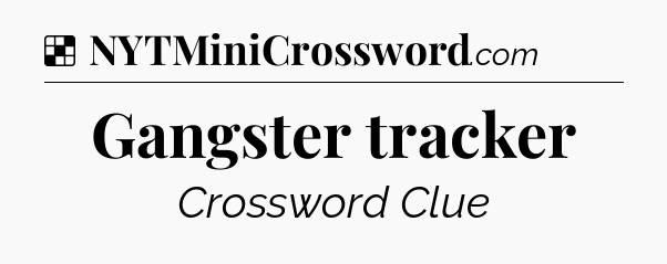 Solution: Gangster tracker - NYT Crossword