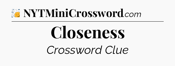 Closeness - 7 Little Words