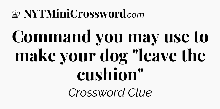 Command you may use to make your dog 