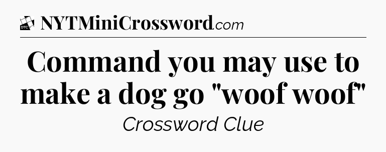 Command you may use to make a dog go 