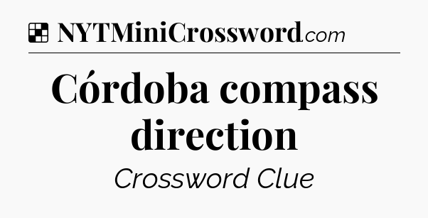 Solution: Córdoba compass direction - NYT Crossword