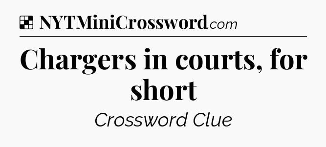 Solution: Chargers in courts, for short - NYT Crossword