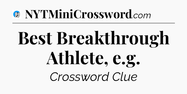 Best Breakthrough Athlete, e.g Crossword Clue