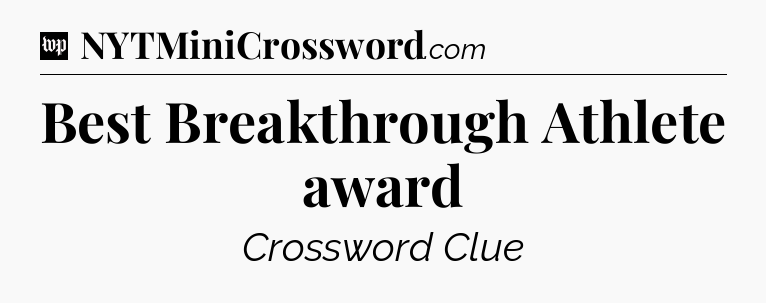 Best Breakthrough Athlete award Crossword Clue