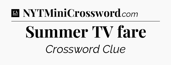Summer TV fare - LA Times Crossword