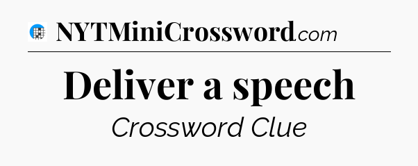 Deliver a speech Crossword Clue