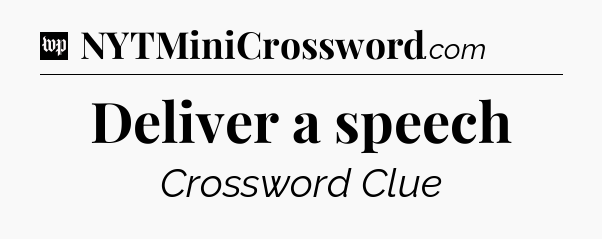 Deliver a speech Crossword Clue
