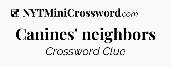 Solution: Canines' neighbors - NYT Crossword