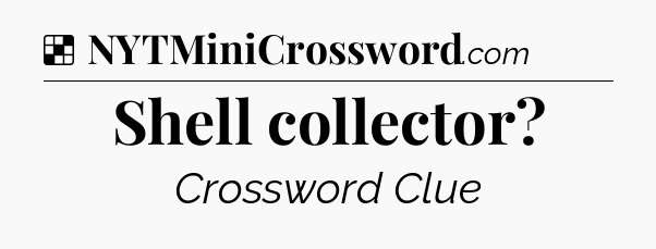 Solution: Shell collector - NYT Crossword