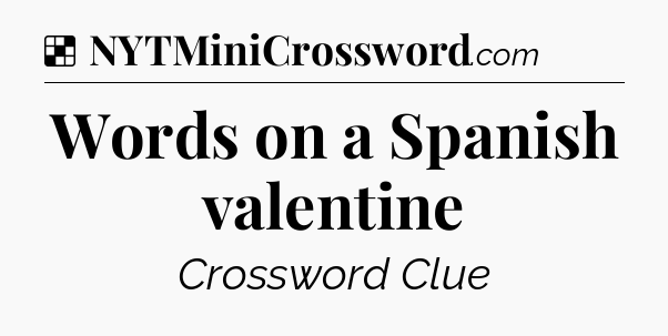 Solution: Words on a Spanish valentine - NYT Crossword