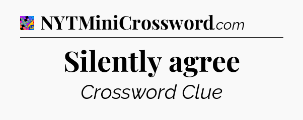 Silently agree Crossword Clue