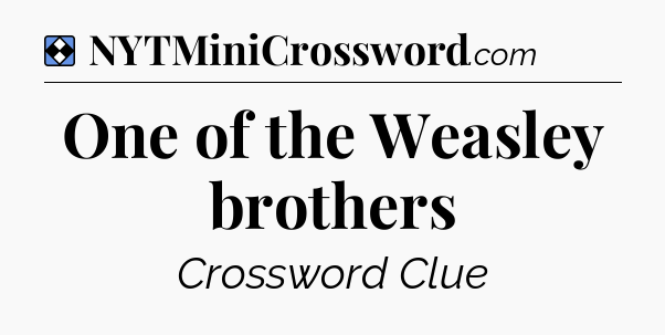 Solution: One of the Weasley brothers - NYT Mini Crossword