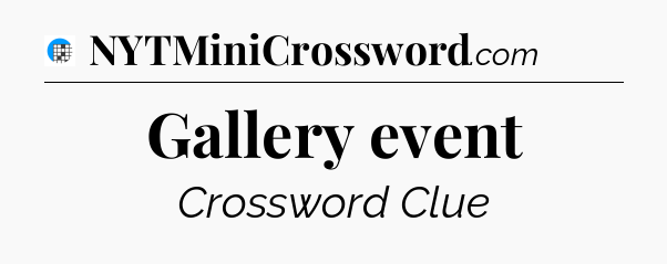 Gallery event Crossword Clue