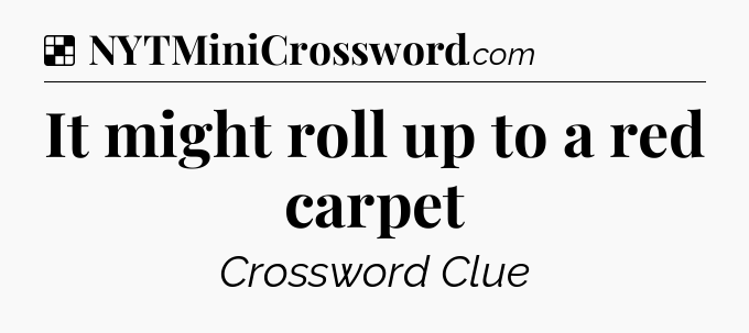 Solution: It might roll up to a red carpet - NYT Crossword