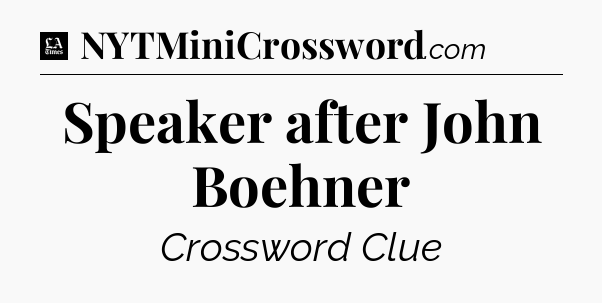 Speaker after John Boehner - LA Times Crossword