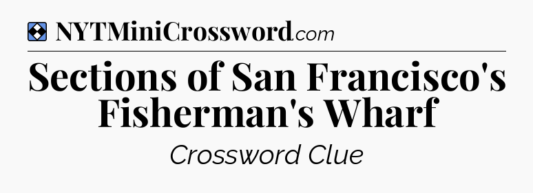 Solution: Sections of San Francisco's Fisherman's Wharf - NYT Mini Crossword