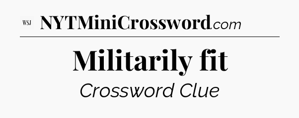 Militarily fit - WSJ Crossword