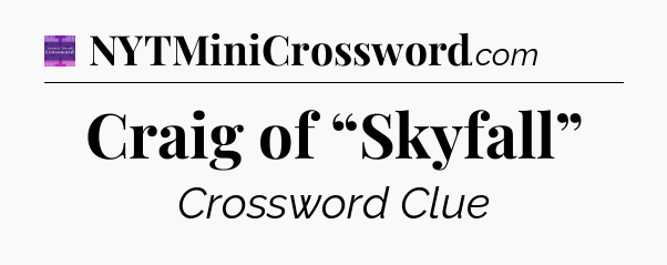 Craig of “Skyfall” - Thomas Joseph Crossword