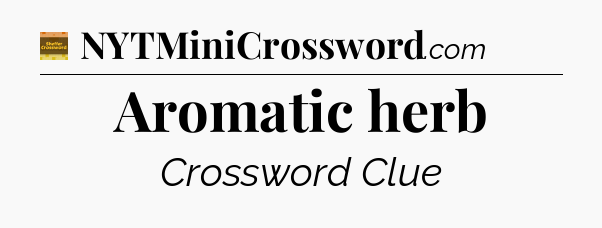 Aromatic herb - Eugene Sheffer Crossword