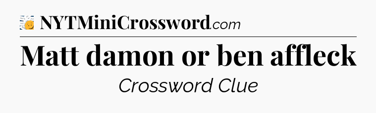 Matt damon or ben affleck - 7 Little Words