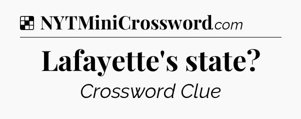 Solution: Lafayette's state - NYT Crossword