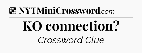 Solution: KO connection - NYT Crossword