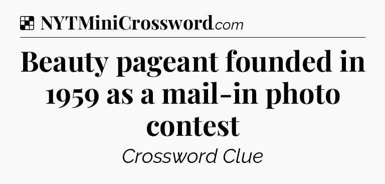 Solution: Beauty pageant founded in 1959 as a mail-in photo contest - NYT Crossword