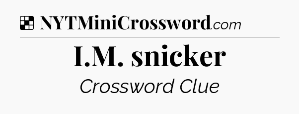 Solution: I.M. snicker - NYT Crossword
