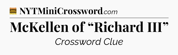 McKellen of “Richard III” - Eugene Sheffer Crossword