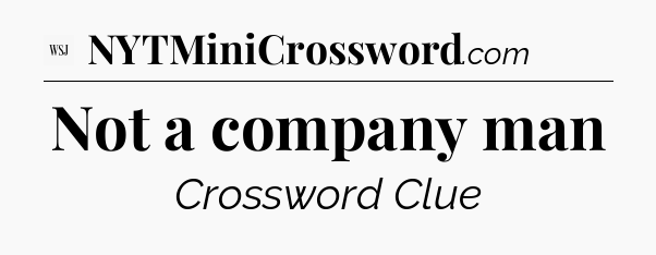 Not a company man - WSJ Crossword