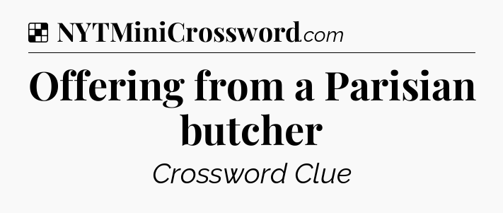Solution: Offering from a Parisian butcher - NYT Crossword