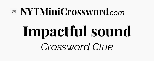 Impactful sound - WSJ Crossword