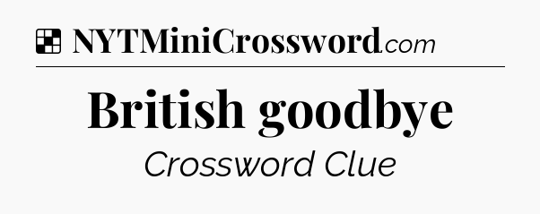 Solution: British goodbye - NYT Crossword