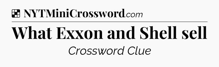 Solution: What Exxon and Shell sell - NYT Crossword