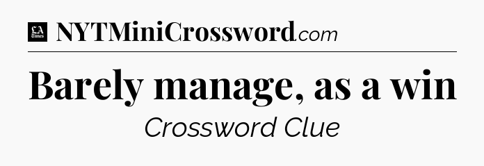Barely manage, as a win - LA Times Crossword