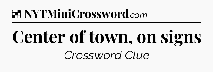 Solution: Center of town, on signs - NYT Crossword