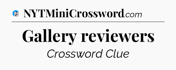 Gallery reviewers Crossword Clue