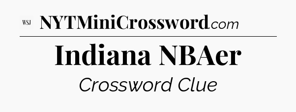 Indiana NBAer - WSJ Crossword