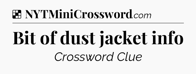 Solution: Bit of dust jacket info - NYT Crossword