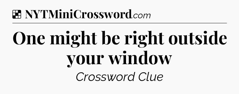 Solution: One might be right outside your window - NYT Crossword