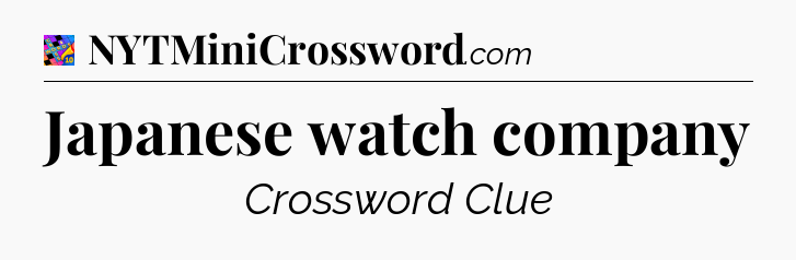 Japanese watch company Crossword Clue