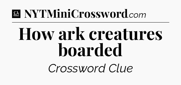 How ark creatures boarded - LA Times Crossword