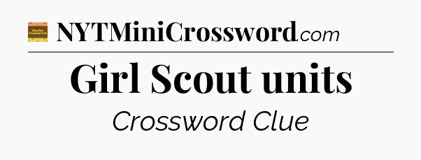 Girl Scout units - Eugene Sheffer Crossword