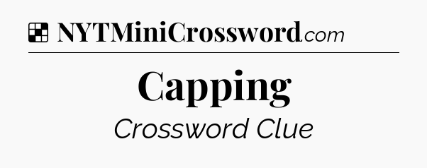 Solution: Capping - NYT Crossword