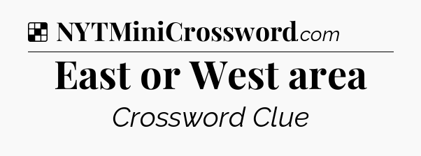 Solution: East or West area - NYT Crossword