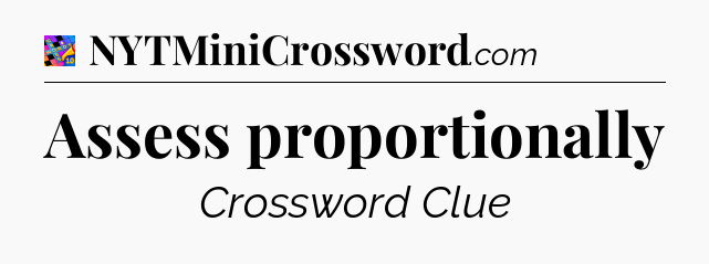 Assess proportionally Crossword Clue