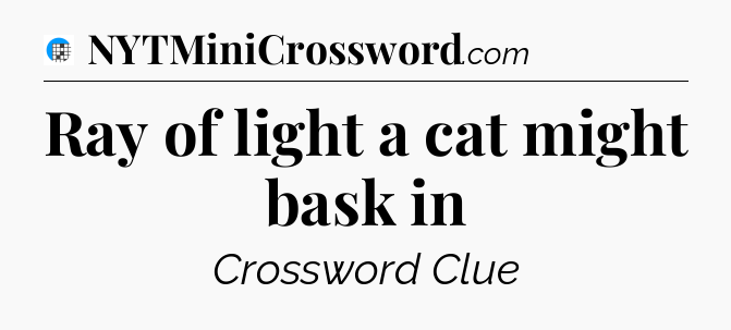 Ray of light a cat might bask in Crossword Clue