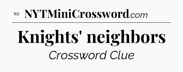 Knights' neighbors - WSJ Crossword