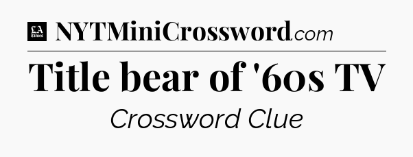 Title bear of '60s TV - LA Times Crossword