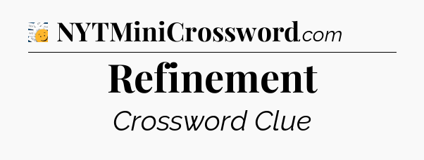 Refinement - 7 Little Words